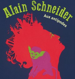 Aux antipodes / Schneider, Alain | Schneider, Alain. Auteur. Compositeur