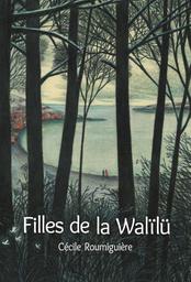 Filles de Walïlü / Cécile Roumiguière | Roumiguière, Cécile. Auteur