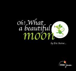 Oh! What a beautiful moon / retold and illustrated by Eric Battut | Battut, Eric (1968-....). Auteur