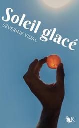 Soleil glacé / Séverine Vidal | Vidal, Séverine (1969-....). Auteur