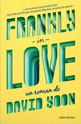 Frankly in love / un roman de David Yoon | Yoon, David. Auteur