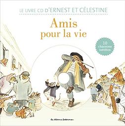 Amis pour la vie : le livre CD d'Ernest et Célestine : 10 chansons inédites / textes narratifs écrits par Alexandra Garibal | Garibal, Alexandra. Auteur