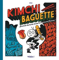 Kimchi baguette : journal de bord d'une Coréenne en France ! / Silki | Silki (1993-....). Auteur