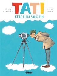 Tati et le film sans fin / scénario Arnaud Le Gouëfflec | 